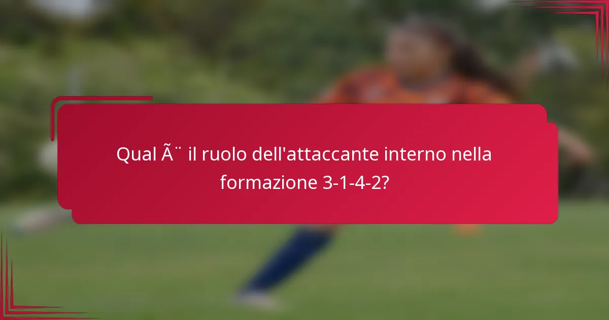 Qual è il ruolo dell'attaccante interno nella formazione 3-1-4-2?