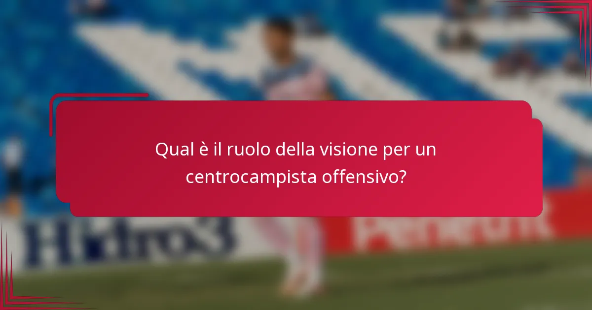 Qual è il ruolo della visione per un centrocampista offensivo?