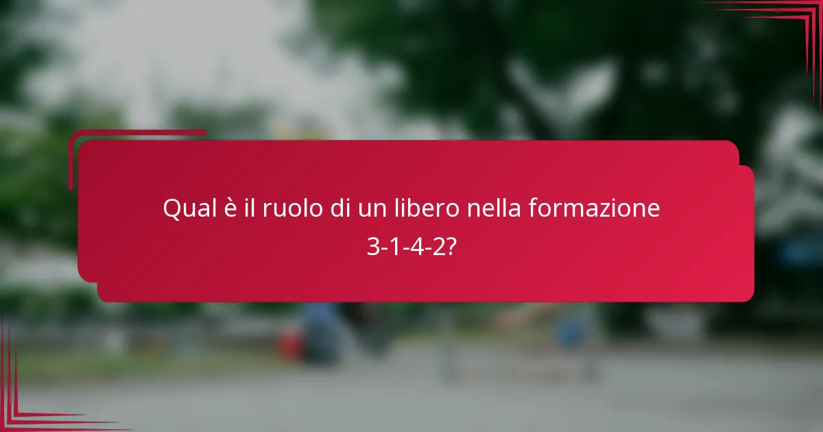 Qual è il ruolo di un libero nella formazione 3-1-4-2?
