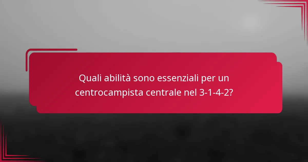 Quali abilità sono essenziali per un centrocampista centrale nel 3-1-4-2?