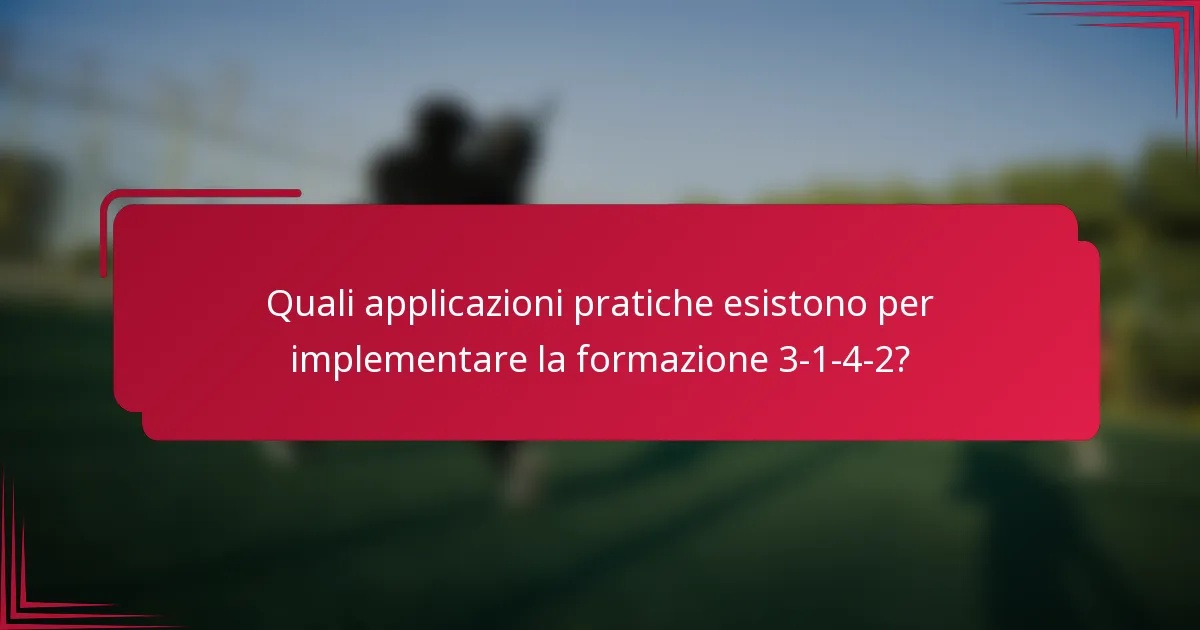 Quali applicazioni pratiche esistono per implementare la formazione 3-1-4-2?