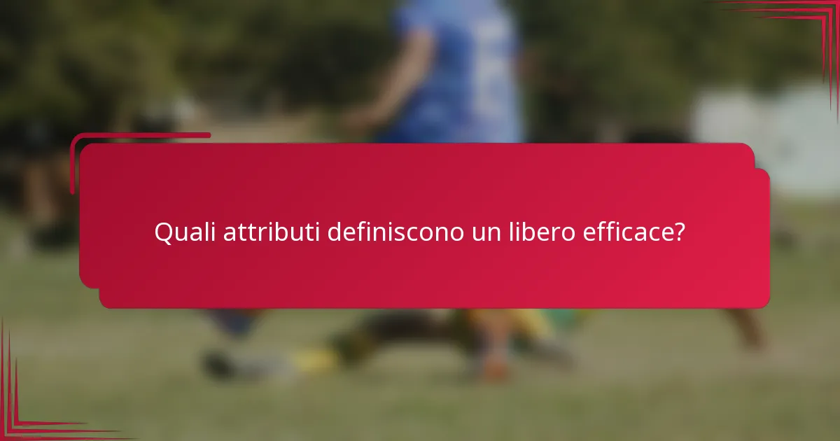 Quali attributi definiscono un libero efficace?