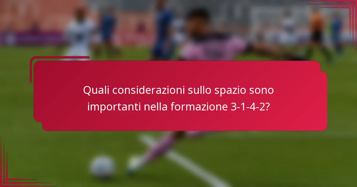 Quali considerazioni sullo spazio sono importanti nella formazione 3-1-4-2?