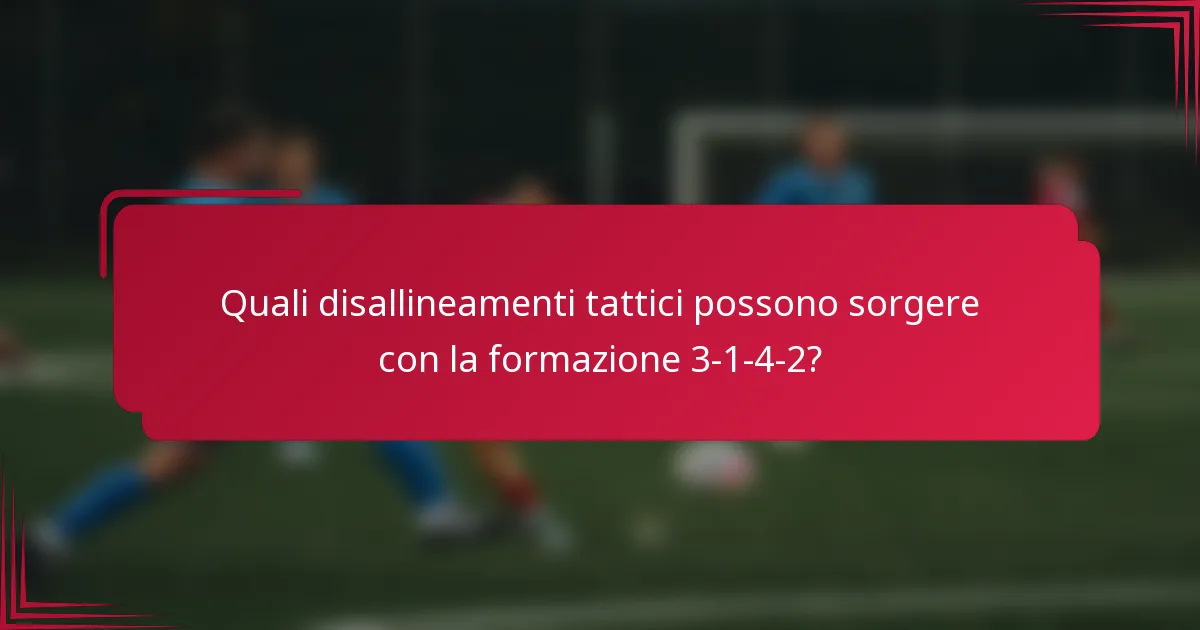 Quali disallineamenti tattici possono sorgere con la formazione 3-1-4-2?
