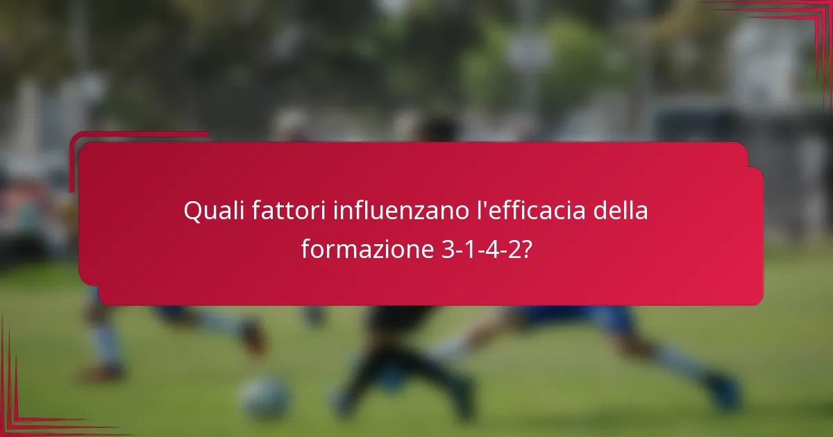 Quali fattori influenzano l'efficacia della formazione 3-1-4-2?
