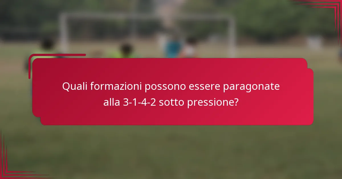 Quali formazioni possono essere paragonate alla 3-1-4-2 sotto pressione?