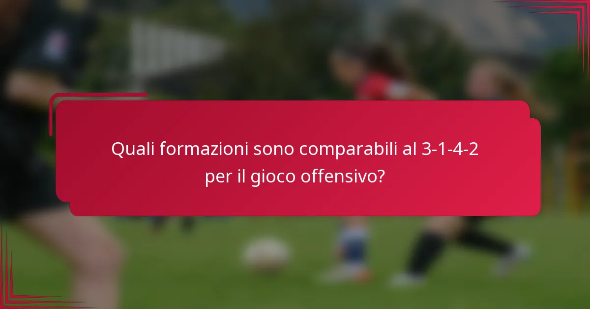 Quali formazioni sono comparabili al 3-1-4-2 per il gioco offensivo?
