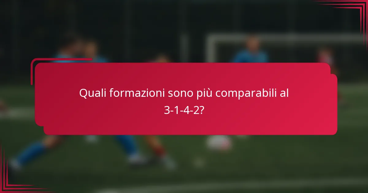 Quali formazioni sono più comparabili al 3-1-4-2?