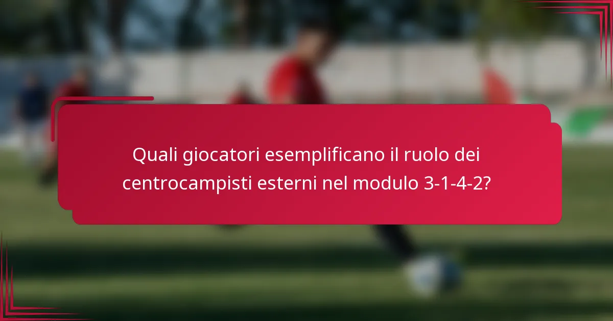 Quali giocatori esemplificano il ruolo dei centrocampisti esterni nel modulo 3-1-4-2?