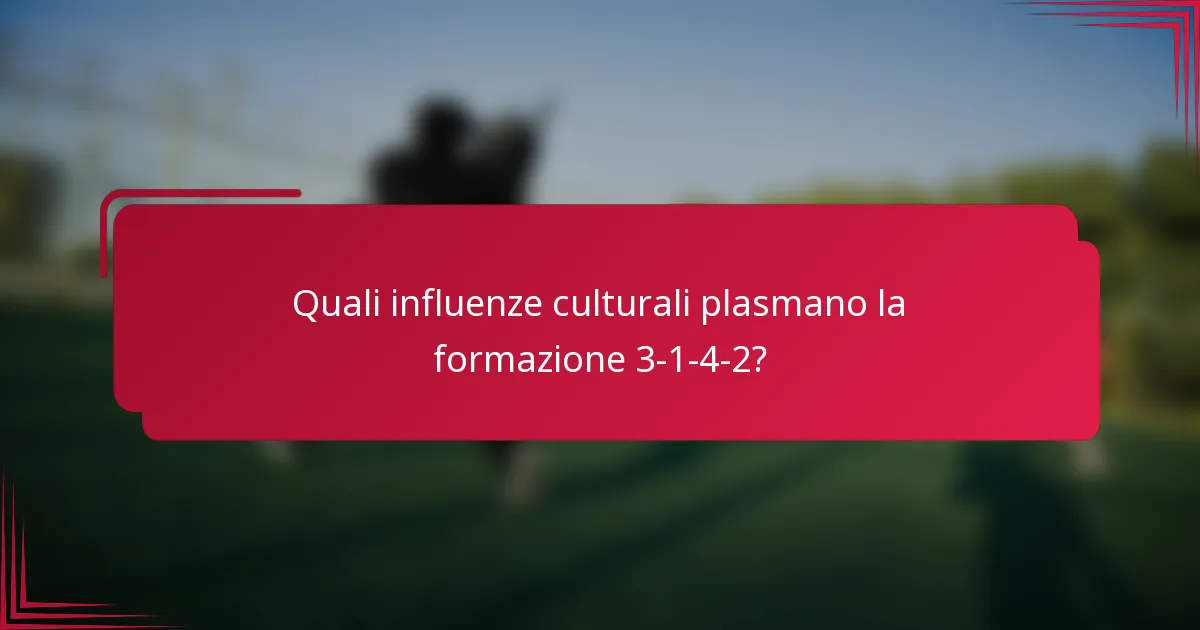 Quali influenze culturali plasmano la formazione 3-1-4-2?