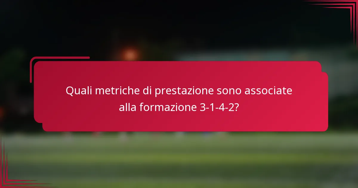 Quali metriche di prestazione sono associate alla formazione 3-1-4-2?