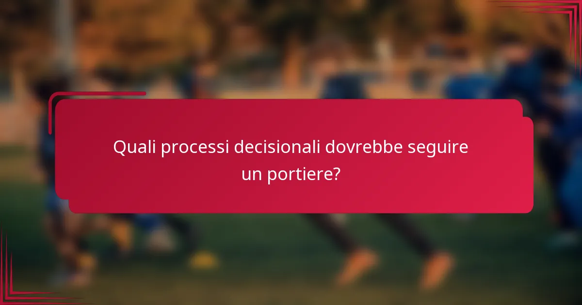 Quali processi decisionali dovrebbe seguire un portiere?