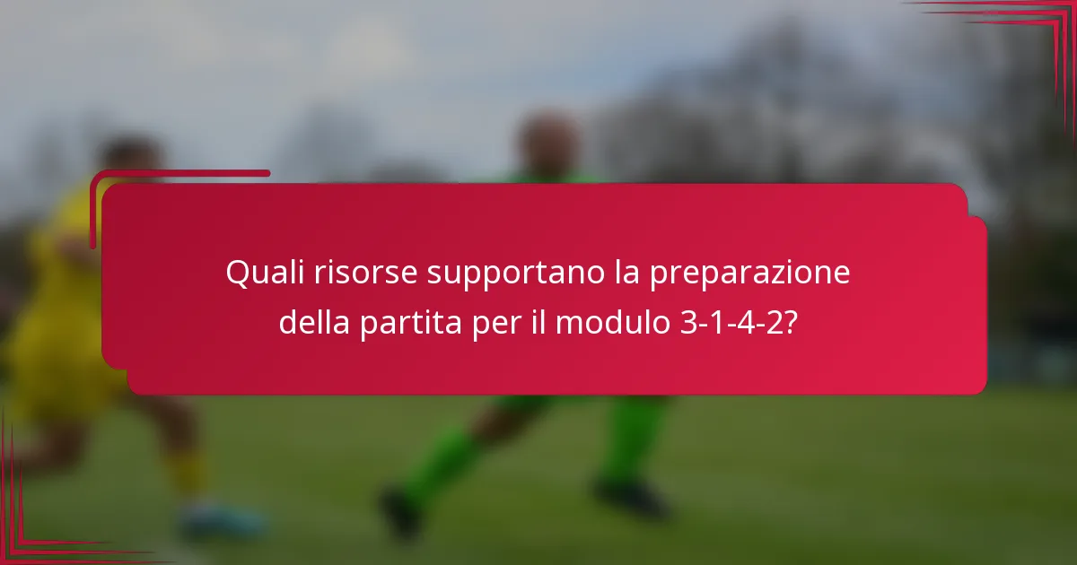 Quali risorse supportano la preparazione della partita per il modulo 3-1-4-2?