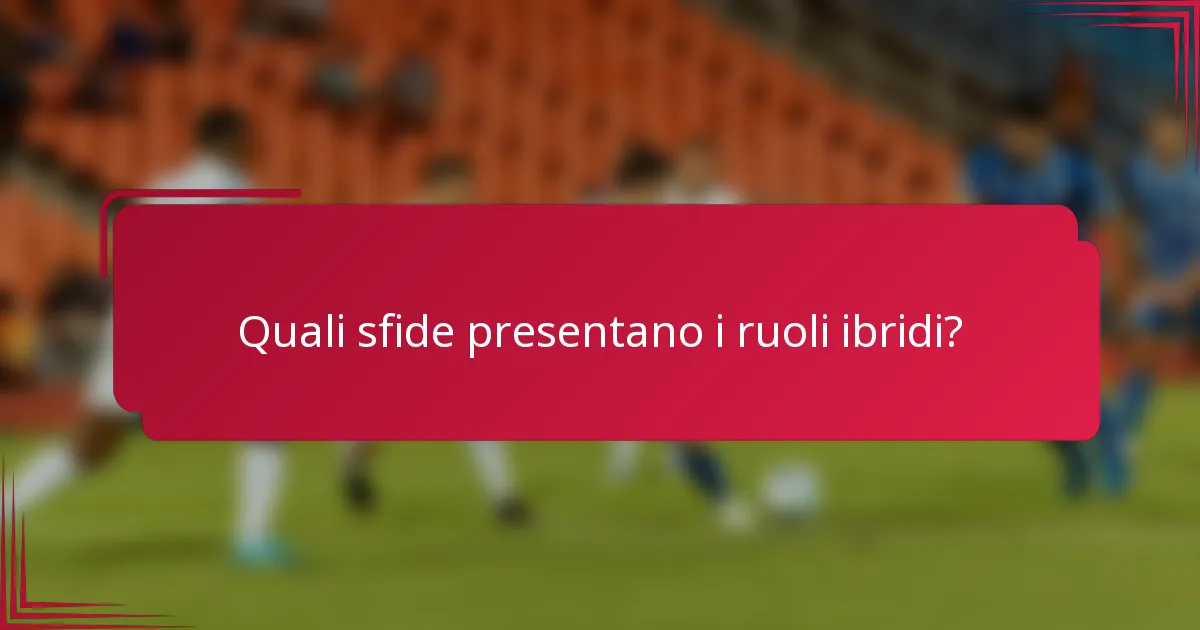 Quali sfide presentano i ruoli ibridi?