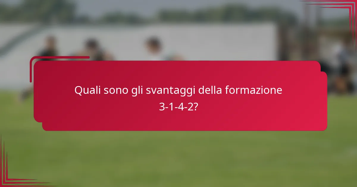 Quali sono gli svantaggi della formazione 3-1-4-2?