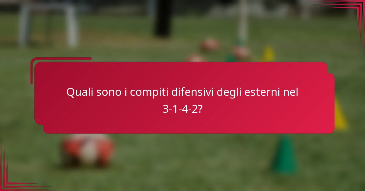 Quali sono i compiti difensivi degli esterni nel 3-1-4-2?