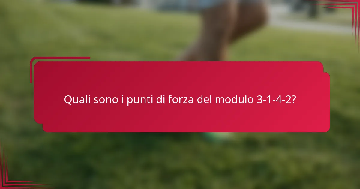 Quali sono i punti di forza del modulo 3-1-4-2?
