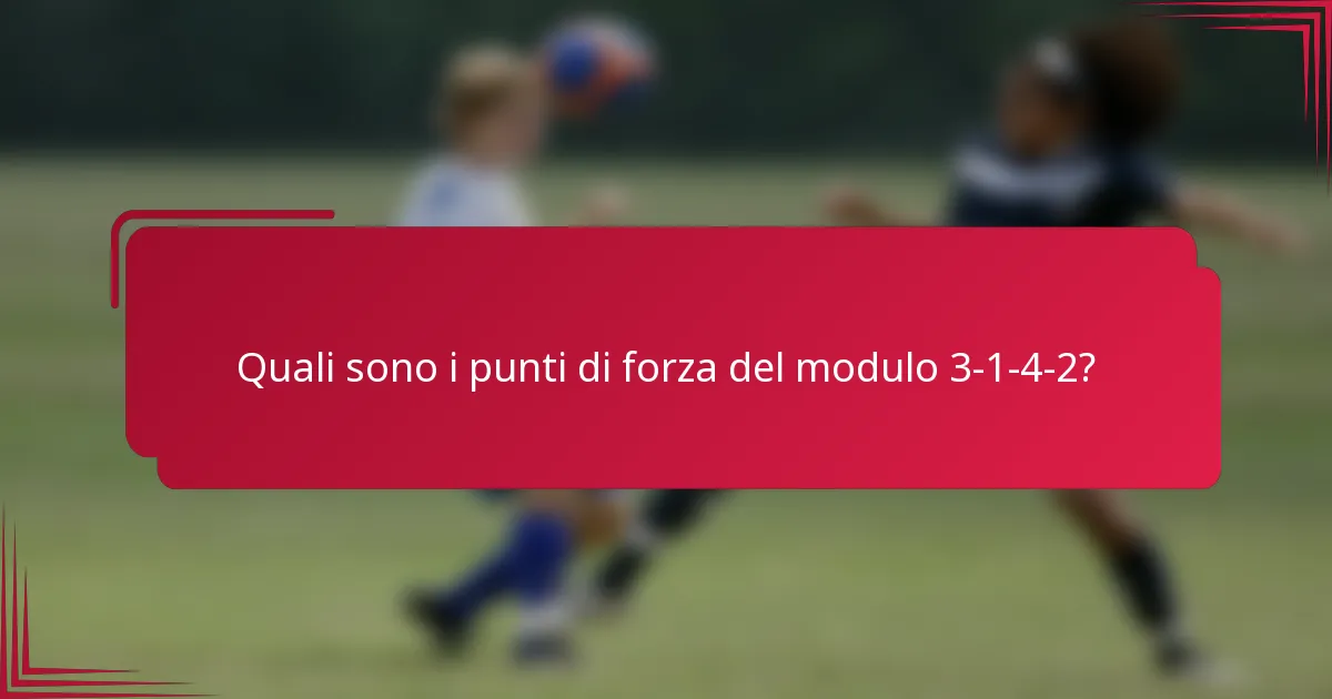 Quali sono i punti di forza del modulo 3-1-4-2?