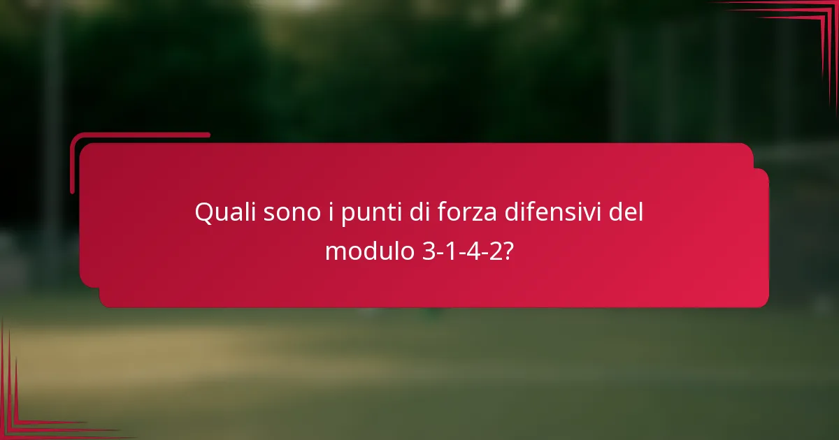 Quali sono i punti di forza difensivi del modulo 3-1-4-2?