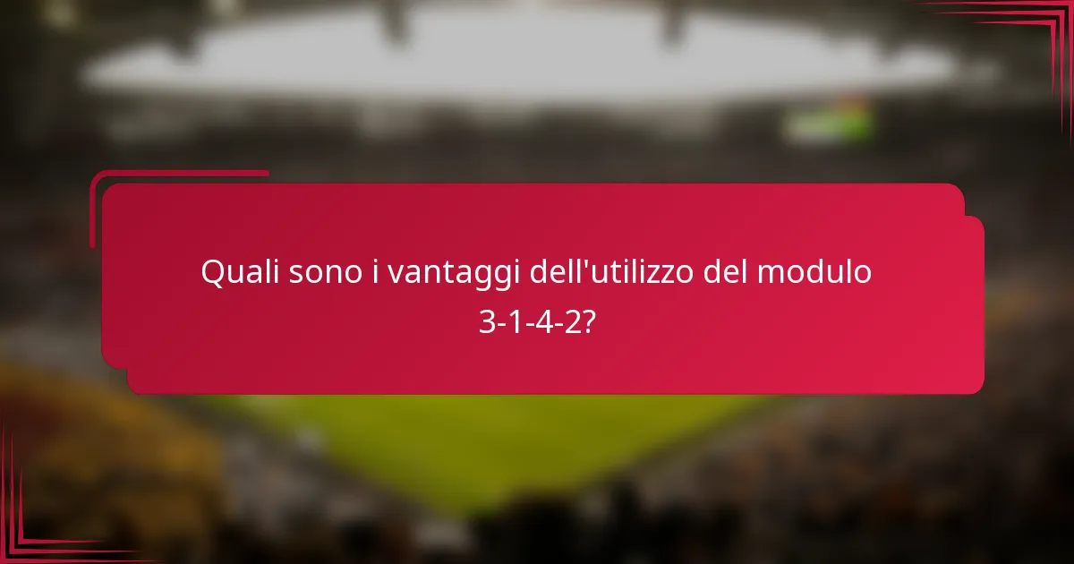 Quali sono i vantaggi dell'utilizzo del modulo 3-1-4-2?