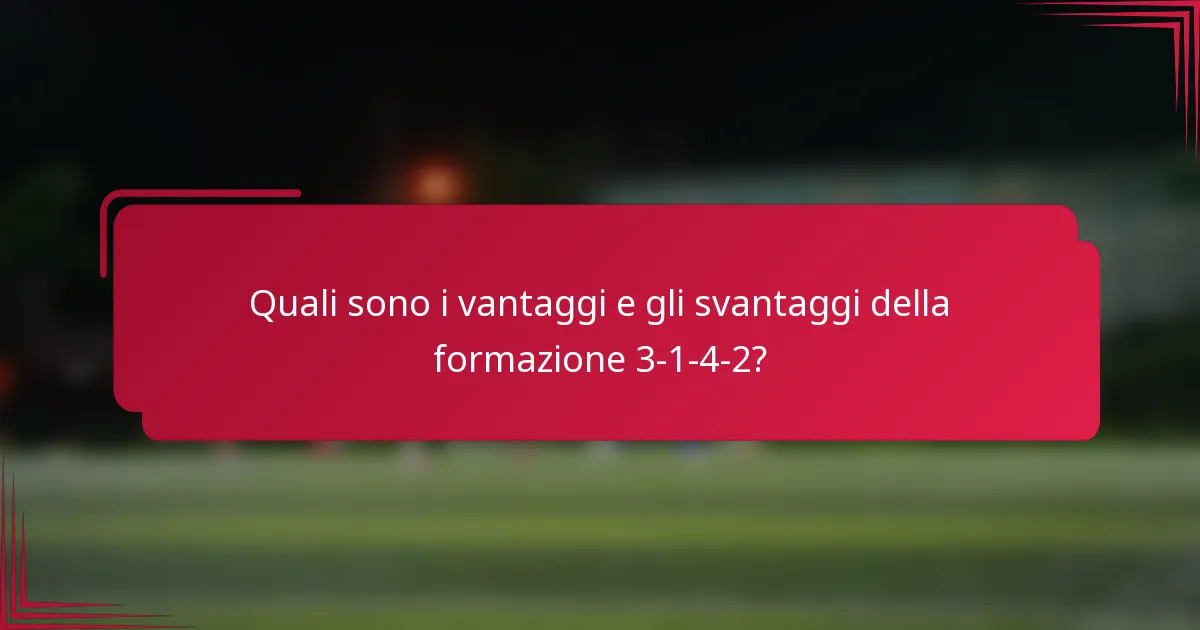 Quali sono i vantaggi e gli svantaggi della formazione 3-1-4-2?