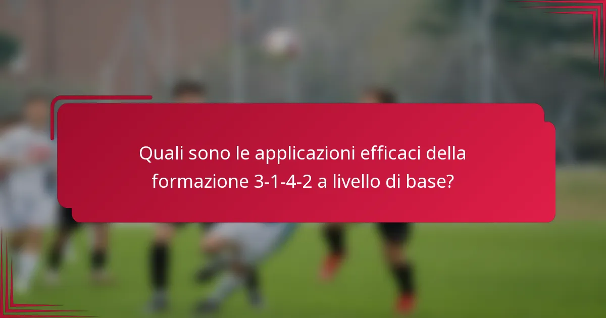 Quali sono le applicazioni efficaci della formazione 3-1-4-2 a livello di base?