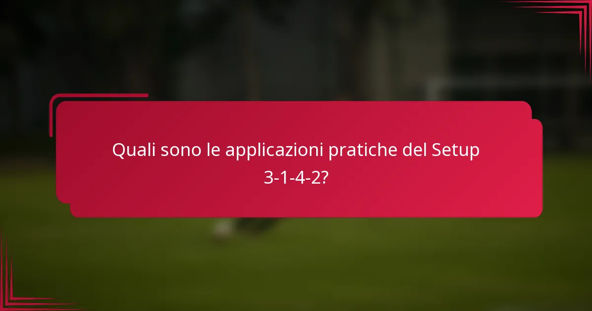 Quali sono le applicazioni pratiche del Setup 3-1-4-2?