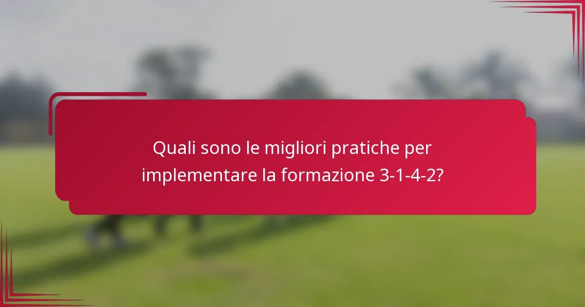 Quali sono le migliori pratiche per implementare la formazione 3-1-4-2?