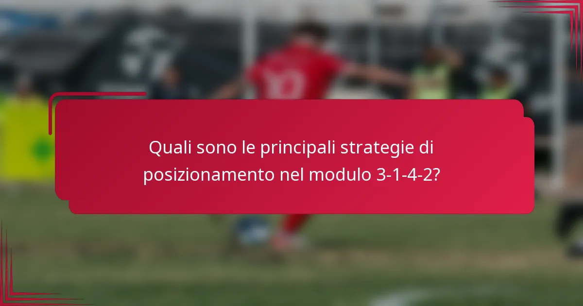 Quali sono le principali strategie di posizionamento nel modulo 3-1-4-2?
