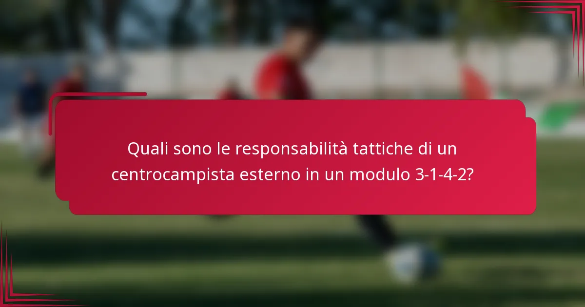 Quali sono le responsabilità tattiche di un centrocampista esterno in un modulo 3-1-4-2?