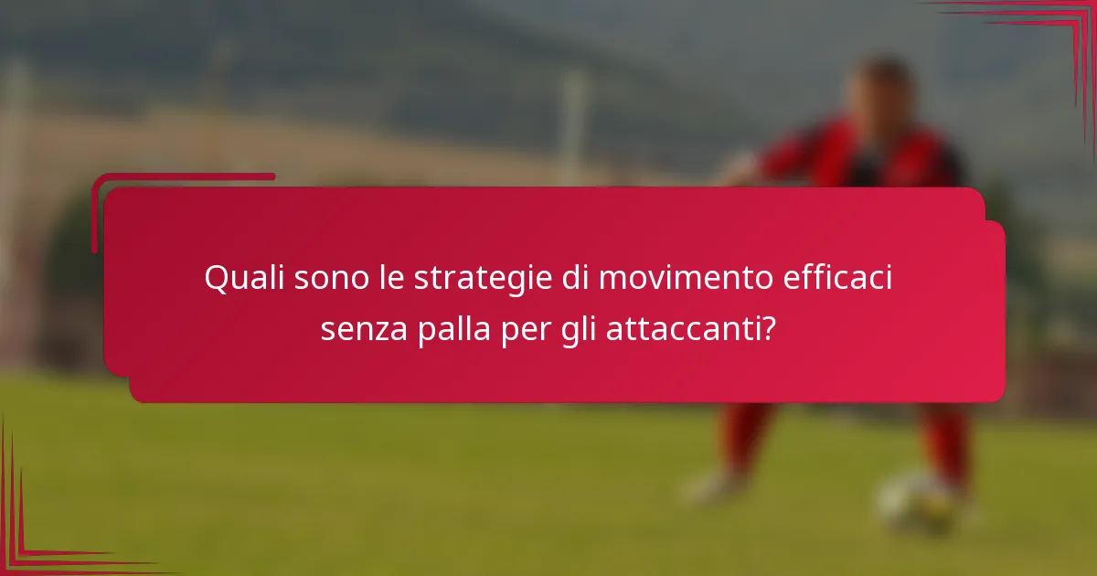Quali sono le strategie di movimento efficaci senza palla per gli attaccanti?