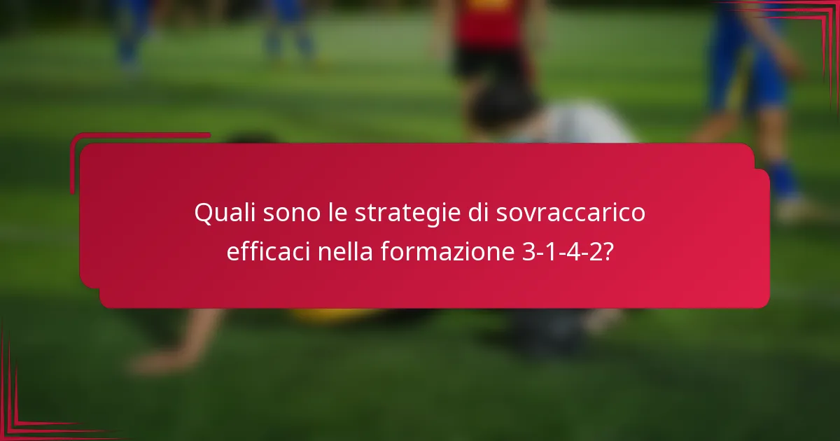 Quali sono le strategie di sovraccarico efficaci nella formazione 3-1-4-2?