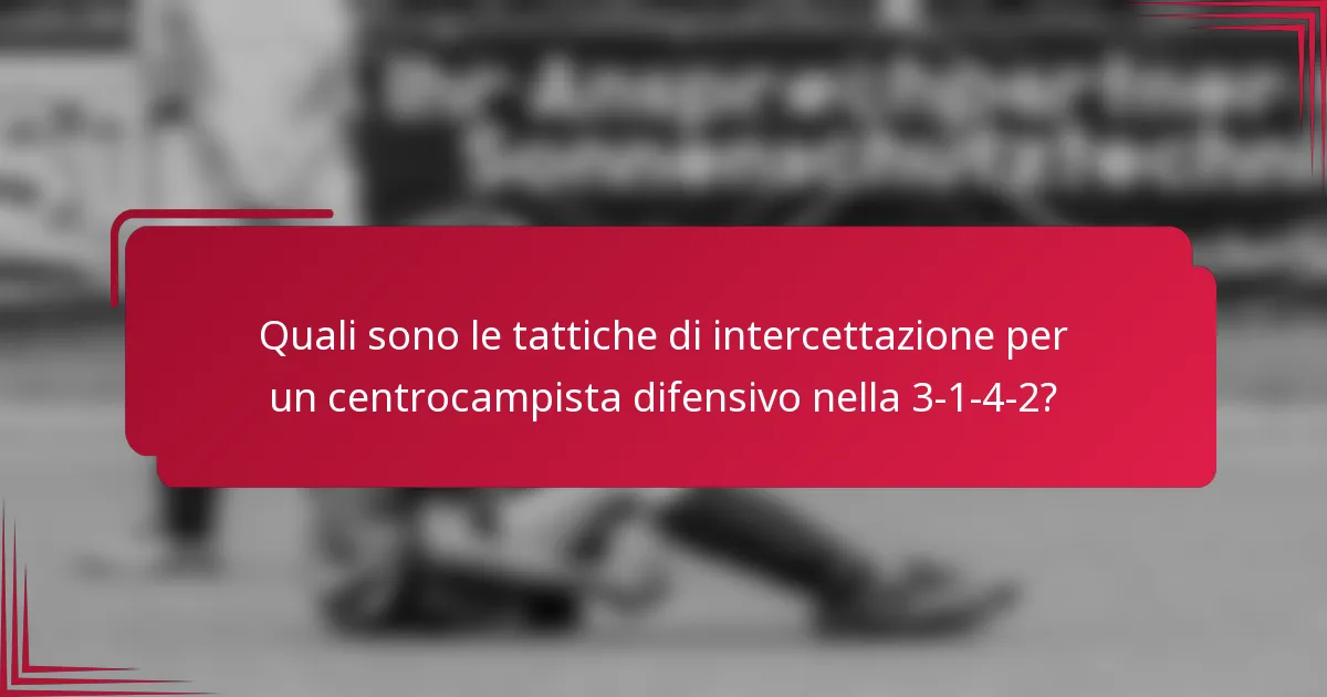 Quali sono le tattiche di intercettazione per un centrocampista difensivo nella 3-1-4-2?