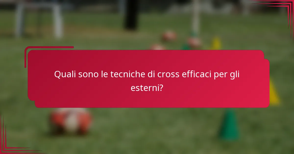 Quali sono le tecniche di cross efficaci per gli esterni?