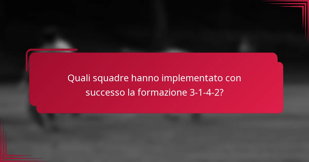 Quali squadre hanno implementato con successo la formazione 3-1-4-2?
