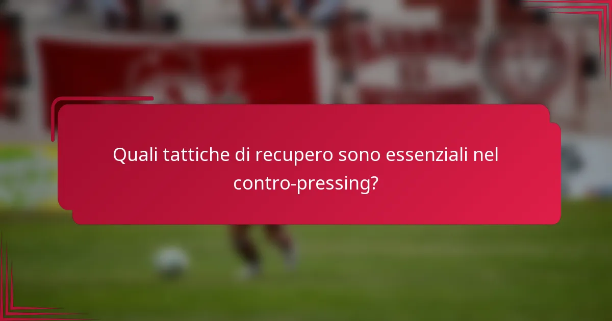 Quali tattiche di recupero sono essenziali nel contro-pressing?